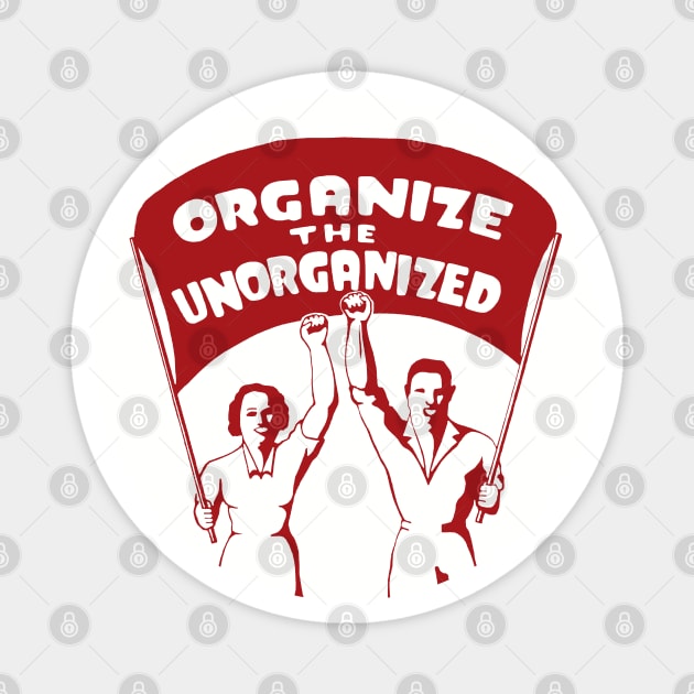 Organize The Unorganized - Labor Union, Solidarity, Leftist, Socialist Magnet by SpaceDogLaika